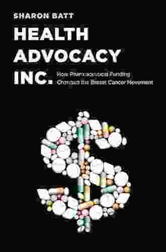 Health Advocacy Inc : How Pharmaceutical Funding Changed the Breast Cancer Movement