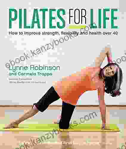 Pilates for Life: How to improve strength flexibility and health over 40