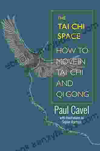 The Tai Chi Space: How To Move In Tai Chi And Qi Gong