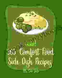 Hello 365 Comfort Food Side Dish Recipes: Best Comfort Food Side Dish Cookbook Ever For Beginners Vegetarian Casserole Cookbook Baked Potato Cookbook Macaroni And Cheese Recipe 1