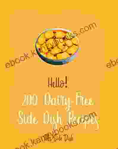 Hello 200 Dairy Free Side Dish Recipes: Best Dairy Free Side Dish Cookbook Ever For Beginners Black Bean Recipes Mashed Potato Cookbook Spanish Rice Recipe Dairy Free Italian Cookbook 1