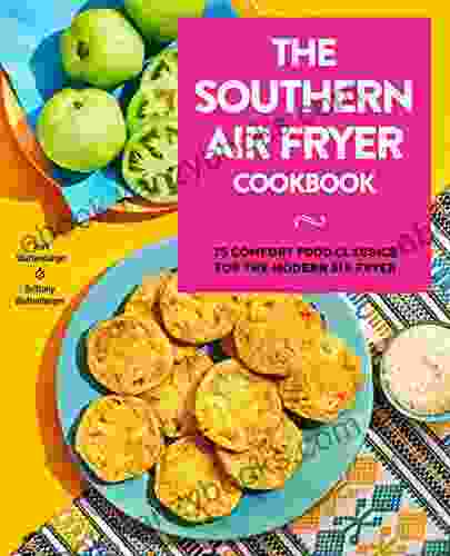 The Southern Air Fryer Cookbook: 75 Comfort Food Classics for the Modern Air Fryer