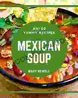 Ah 50 Yummy Mexican Soup Recipes: A Yummy Mexican Soup Cookbook For Your Gathering