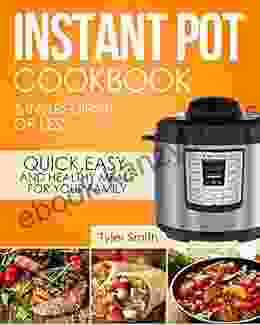 Instant Pot Cookbook: 5 Ingredients Or Less Quick Easy And Healthy Meals For Your Family (Instant Pot Recipes 1)