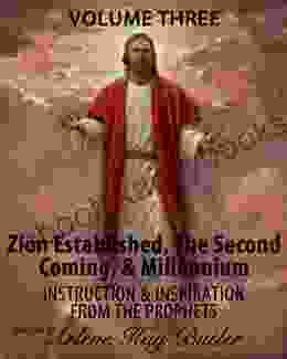 Zion Established The Second Coming Millennium: Instruction Inspiration From The Prophets (The Last Days 3)