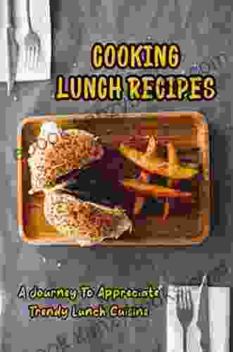 Cooking Lunch Recipes: A Journey To Appreciate Trendy Lunch Cuisine