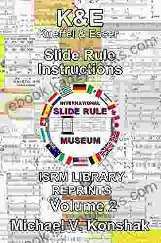 Keuffel Esser Slide Rule Instructions (Annotated): International Slide Rule Museum Library Reprints Volume 2 (Slide Rule Instructions Library)