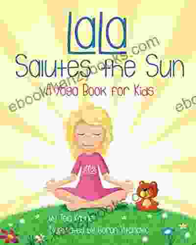 LaLa Salutes The Sun: A Yoga For Kids (LaLa S World 4)