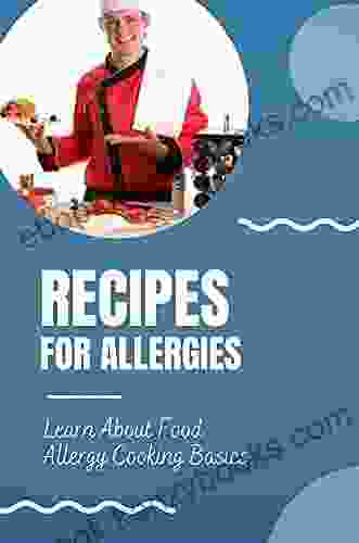 Recipes For Allergies: Learn About Food Allergy Cooking Basics: Allergies And Intolerances Recipes