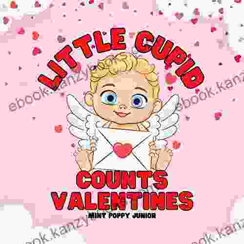 Little Cupid Counts Valentines: A Children s Interactive Picture For Valentine s Day: For Babies Toddlers And Preschoolers Ages 0 4