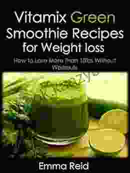 Vitamix Green Smoothie Recipes For Weight Loss: How To Lose More Than 10lbs Without Workouts