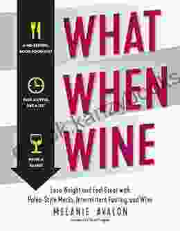 What When Wine: Lose Weight And Feel Great With Paleo Style Meals Intermittent Fasting And Wine