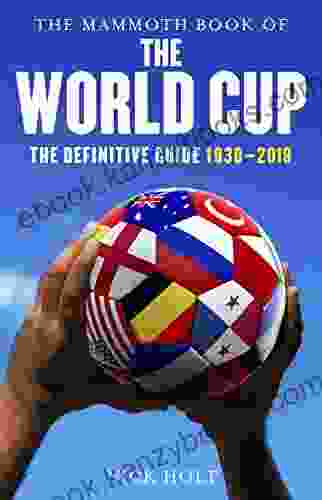 Mammoth Of The World Cup: The Definitive Guide 1930 2024 (Mammoth 279)