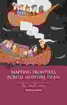 Mapping Frontiers Across Medieval Islam: Geography Translation and the Abbasid Empire (Library of Middle East History)