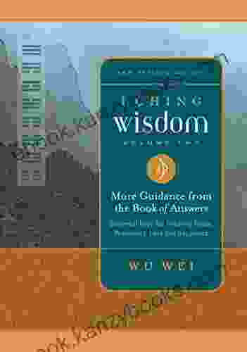 I Ching Wisdom Volume Two: More Guidance from the of Answers