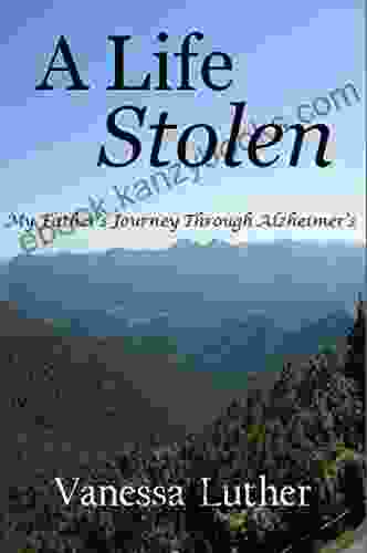 A Life Stolen: My Father S Journey Through Alzheimer S