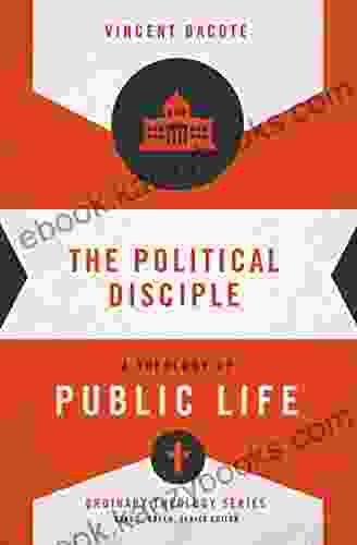 The Political Disciple: A Theology Of Public Life (Ordinary Theology)