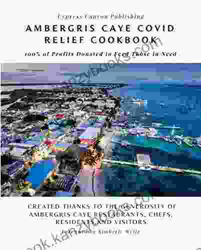 Ambergris Caye COVID Relief Cookbook: 100% Of Profits Donated To Feed Those In Need