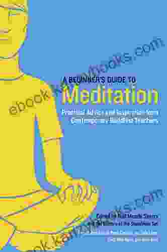 A Beginner S Guide To Meditation: Practical Advice And Inspiration From Contemporary Buddhist Teachers