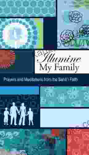 Illumine My Family: Prayers And Meditations From The Bahai Faith (Illumine My 3)