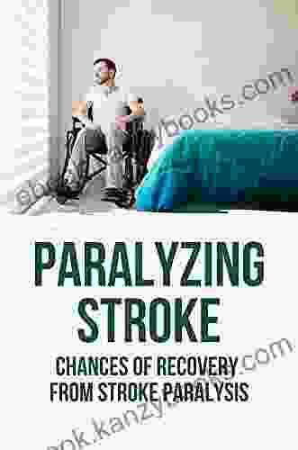 Paralyzing Stroke: Chances Of Recovery From Stroke Paralysis: Recovery From Stroke Paralysis