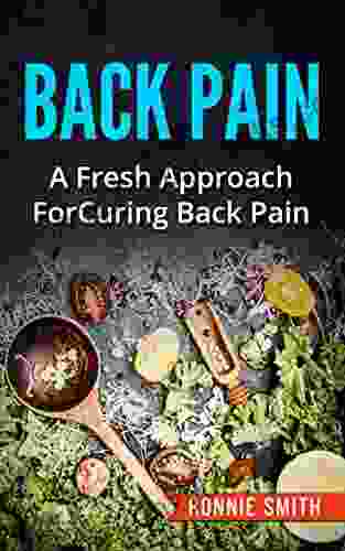 BACK PAIN: A Fresh Approach To Dealing With Back Pain