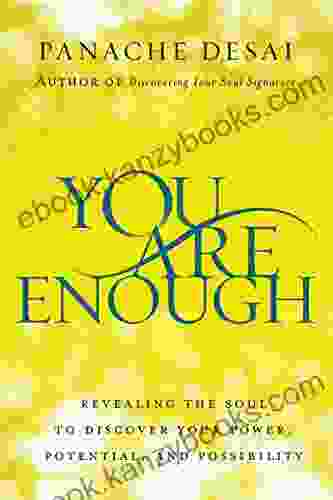 You Are Enough: Revealing The Soul To Discover Your Power Potential And Possibility