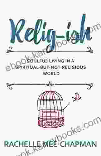 Relig Ish: Soulful Living In A Spiritual But Not Religious World