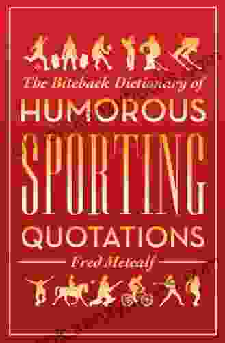 Biteback Dictionary Of Humorous Sporting Quotations (Biteback Dictionaries Of Humorous Quotations)