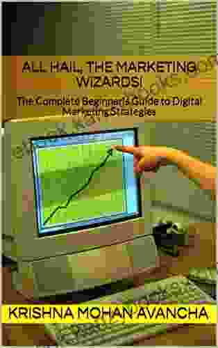 All Hail The Marketing Wizards : The Complete Beginner S Guide To Digital Marketing Strategies