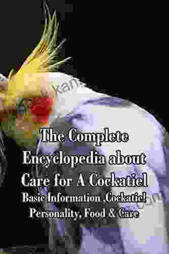 The Complete Encyclopedia About Care For A Cockatiel: Basic Information Cockatiel Personality Food Care