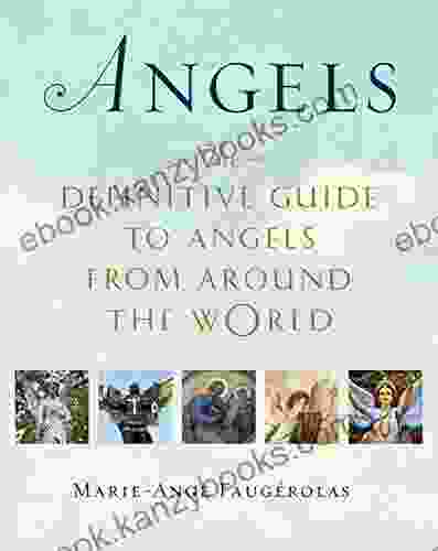 Angels: The Definitive Guide To Angels From Around The World