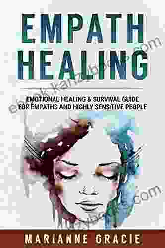 Empath Healing: Emotional Healing Survival Guide For Empaths And Highly Sensitive People