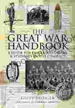 The Great War Handbook: A Guide For Family Historians Students Of The Conflict