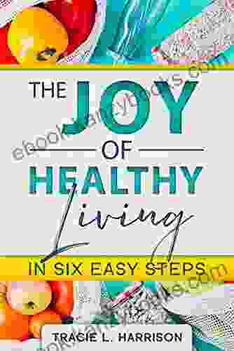 The Joy Of Healthy Living In Six Easy Steps