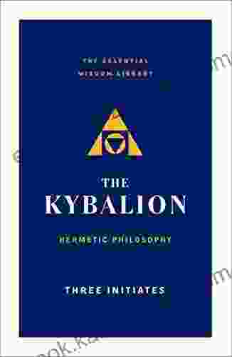 The Kybalion: Hermetic Philosophy (The Essential Wisdom Library)