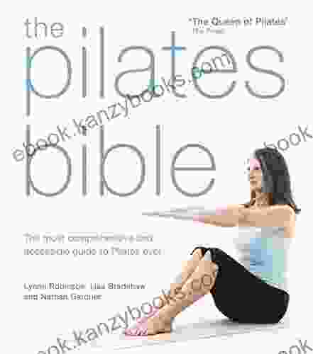 The Pilates Bible: The Most Comprehensive And Accessible Guide To Pilates Ever