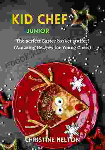 Kid Chef Junior: The Perfect Easter Basket Stuffer (Amazing Recipes For Young Chefs)