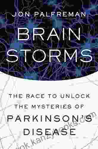 Brain Storms: The Race To Unlock The Mysteries Of Parkinson S Disease