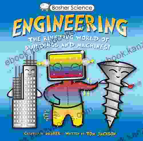 Basher Science: Engineering: The Riveting World Of Buildings And Machines