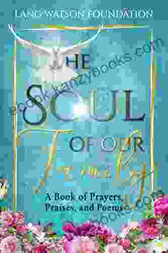 The Soul Of Our Family: A Of Prayers Praises And PoemsLang Watson Foundation