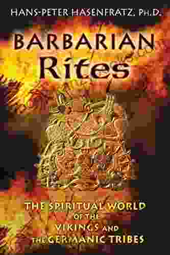 Barbarian Rites: The Spiritual World Of The Vikings And The Germanic Tribes