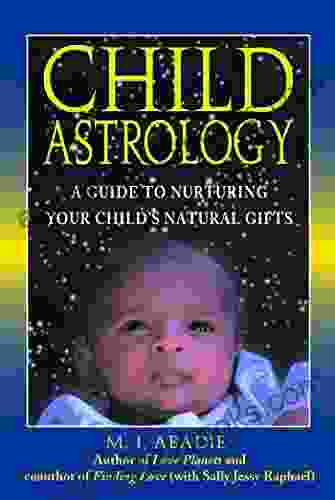 Child Astrology: A Guide to Nurturing Your Child s Natural Gifts