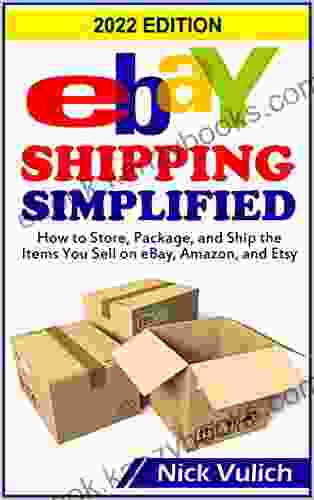 EBay Shipping Simplified: How To Store Package And Ship The Items You Sell On EBay Amazon And Etsy