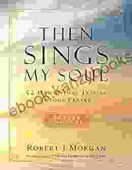 Then Sings My Soul: 52 Hymns That Inspire Joyous Prayer