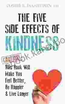 The Five Side effects of Kindness: This Will Make You Feel Better Be Happier Live Longer