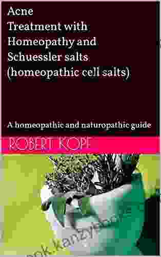 Acne Treatment With Homeopathy And Schuessler Salts (homeopathic Cell Salts): A Homeopathic And Naturopathic Guide