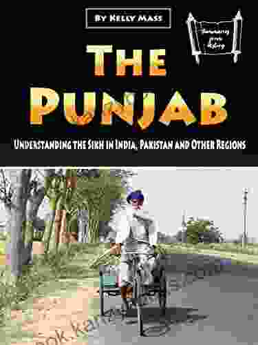 The Punjab: Understanding The Sikh In India Pakistan And Other Regions