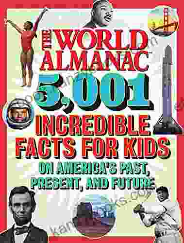 The World Almanac 5 001 Incredible Facts For Kids On America S Past Present And Future