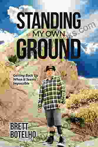 Standing My Own Ground: Getting Back Up When It Seems Impossible